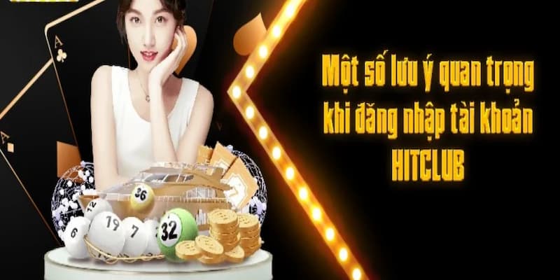 Hội viên nắm chắc những lưu ý khi đăng nhập Hitclub